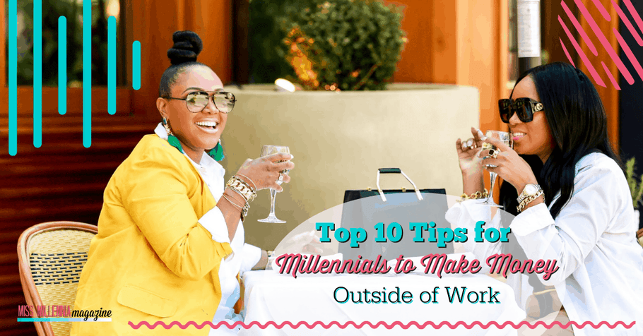 Top 10 Tips for Millennials To Make Money Outside of Work